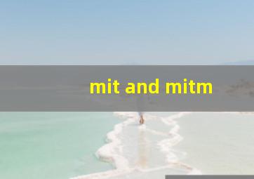 mit and mitm